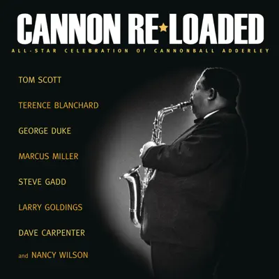 Cannon Re-Loaded - An All-Star Celebration of Cannonball Adderley - Tom Scott Cannon Re-Loaded - An All-Star Celebration of Cannonball Adderley - Tom Scott