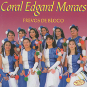 Frevos de Bloco - Coral Edgard Moraes