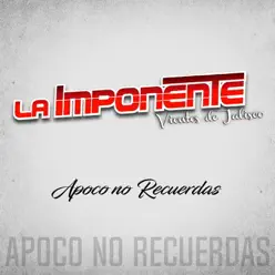 Apoco No Recuerdas - Single - La Imponente Vientos De Jalisco Apoco No Recuerdas - Single - La Imponente Vientos De Jalisco
