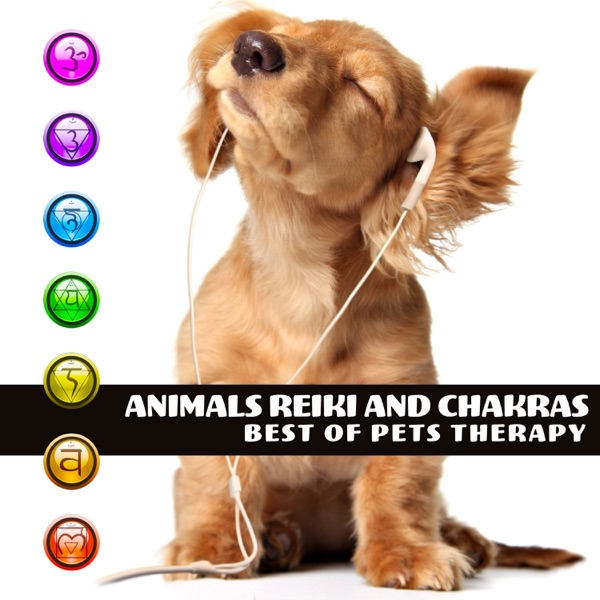 Animals Reiki and Chakras: Best of Pets Therapy, 30 Soothing Sounds for Calm Down and Relax