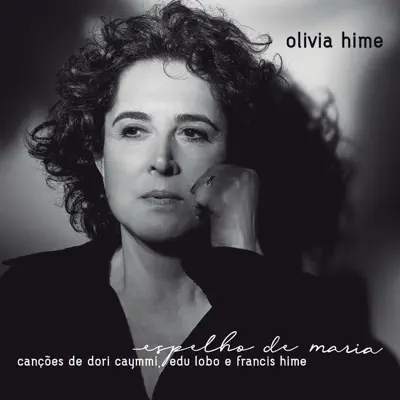 Espelho de Maria - Canções de Dori Caymmi, Edu Lobo e Francis Hime - Olívia Hime Espelho de Maria - Canções de Dori Caymmi, Edu Lobo e Francis Hime - Olívia Hime
