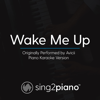 Wake Me up (Originally Performed by Avicii) [Piano Karaoke Version] - Sing2Piano