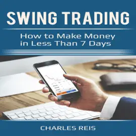 Swing Trading: How to Make Money in Less Than 7 Days (Unabridged)