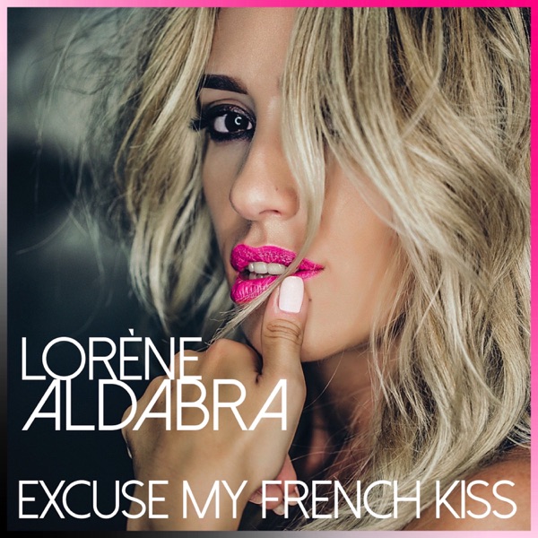 Excuse My French Kiss (Radio Edit) - Single - Lorène Aldabra