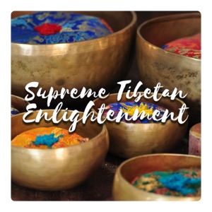Supreme Tibetan Enlightenment – Soul Healing Ritual, Bowls of Peace, Himalayan Sacred Calm, Harmonic Resonance of Meditation