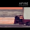 Afire - Let Me Be the One
