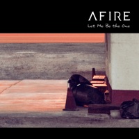 Afire - Let Me Be the One