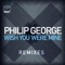 Wish You Were Mine (Hollaphonic Remix) - Philip George lyrics