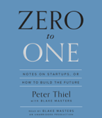 Zero to One: Notes on Startups, or How to Build the Future (Unabridged) - Peter Thiel &amp; Blake Masters Cover Art