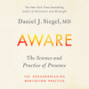 Aware: The Science and Practice of Presence--A Complete Guide to the Groundbreaking Wheel of Awareness Meditation Practice (Unabridged) - Daniel J. Siegel, MD