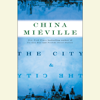 The City & The City (Unabridged) - China Miéville