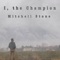 I, The Champion - Mitchell Stone lyrics