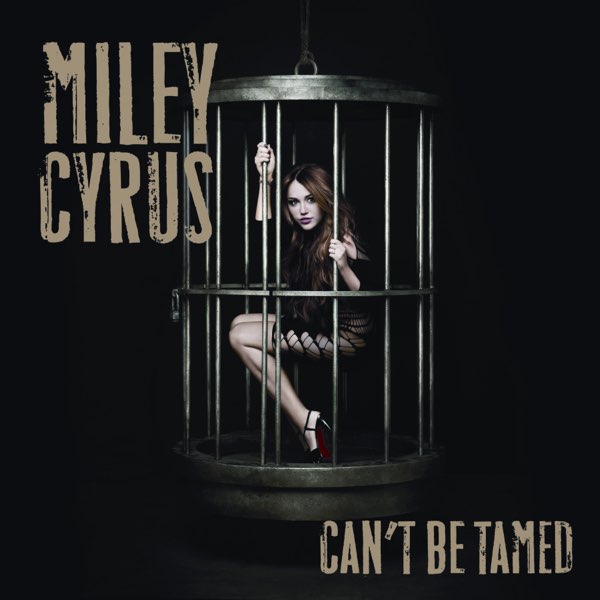 洋楽 miley cyrus / can't be tamed Can't Be Tamed - Album by Miley Cyrus | Spotify