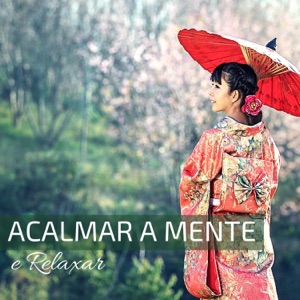 Acalmar a Mente e Relaxar - Música Chinesa Relaxante Tradicional Lenta Suave para Estudar, Meditar, Dormir
