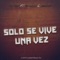 Solo Se Vive una Vez (feat. Rei All'a Wachin) - Big Deiv lyrics