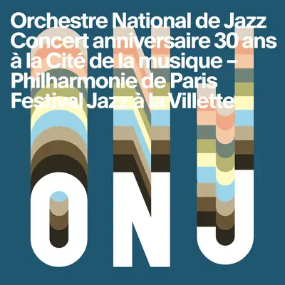 Concert anniversaire 30 ans (Live at La Cité de la musique - Philharmonie de Paris) - Orchestre National de Jazz Concert anniversaire 30 ans (Live at La Cité de la musique - Philharmonie de Paris) - Orchestre National de Jazz