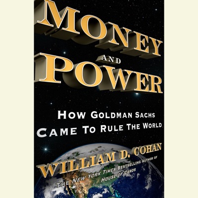 Money and Power: How Goldman Sachs Came to Rule the World (Unabridged)