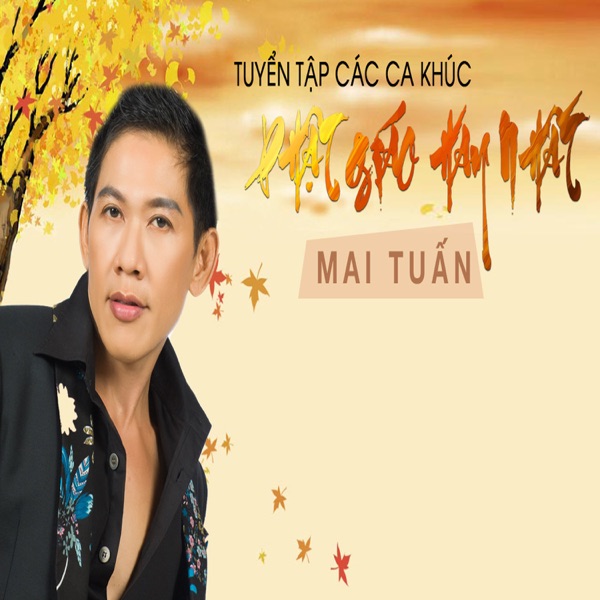 Tuyển Tập Các Ca Khúc Phật Giáo Hay Nhất Của Mai Tuấn - Single