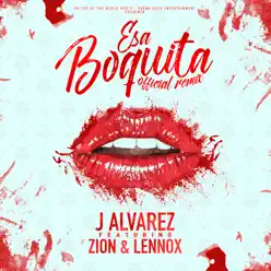 Esa Boquita (feat. Zion & Lennox) [Remix] - Single - J Alvarez