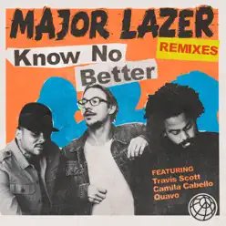 Know No Better (feat. Travis Scott, Camila Cabello & Quavo) [Remixes] - Major Lazer