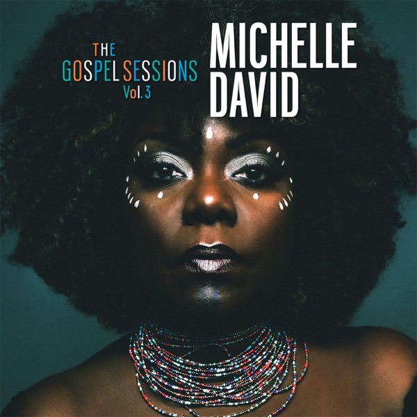 The Gospel Sessions, Vol. 3 - Michelle David & the Gospel Sessions