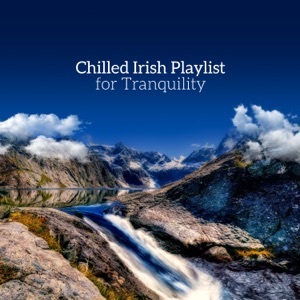 Chilled Irish Playlist for Tranquility, Relax, Pure Celtic, Wonderful Moods, Spiritual Journey