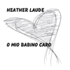 O Mio Babino Caro - Heather Laude