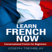 Learn French Now: Conversational French for Beginners (Unabridged)