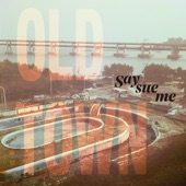 Say Sue Me - Old Town