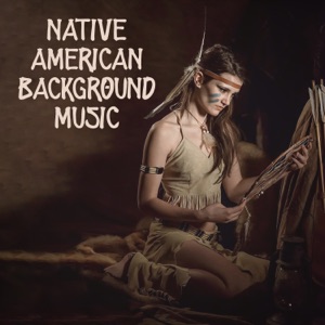 Native American Background Music: Relaxation, Meditation & Spiritual Experience