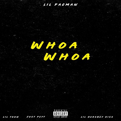 Whoa Whoa (feat. Lil Hershey Kiss, Just Peyt & Lil Toon) - Single