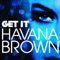 Get It - Havana Brown lyrics
