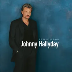 Ce que je sais - Johnny Hallyday