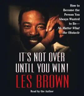 It's Not Over Until You Win (Abridged)