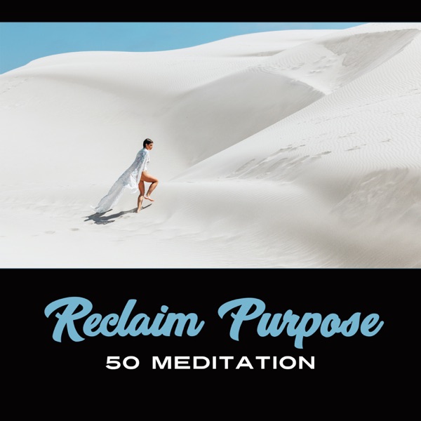 Reclaim Purpose: 50 Meditation – New Age Songs for Mind Purification, Effortless Cleanse, Get Rid of Negativity in Your Life, Inner Motivation