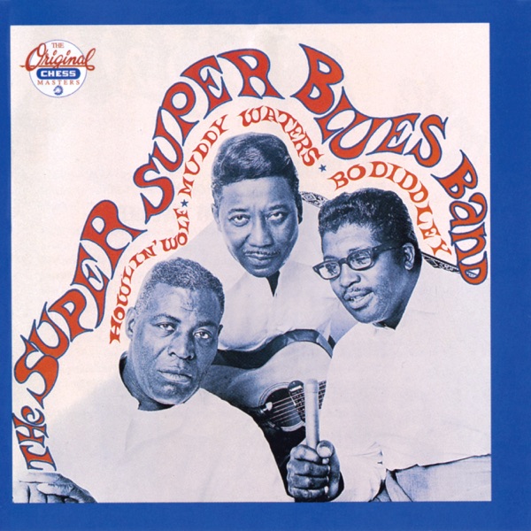 The Super Super Blues Band - Bo Diddley, Muddy Waters & Howlin' Wolf