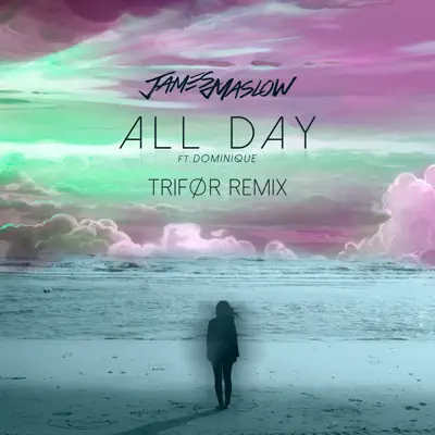 All Day (TRIFØR Remix) [feat. Dominique] - Single - James Maslow