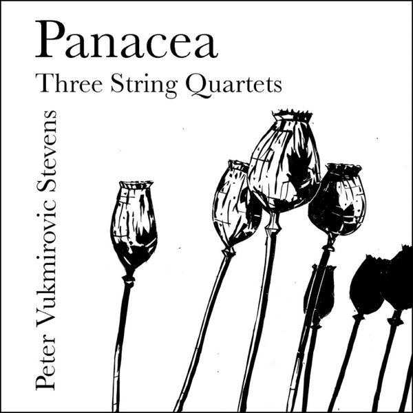 Peter Vukmirovic Stevens: Panacea - Three String Quartets