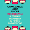 Dear Ijeawele, Or A Feminist Manifesto In Fifteen Suggestions - Chimamanda Ngozi Adichie