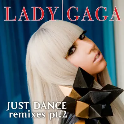 Just Dance (Remixes, Pt. 2) - EP - Lady Gaga