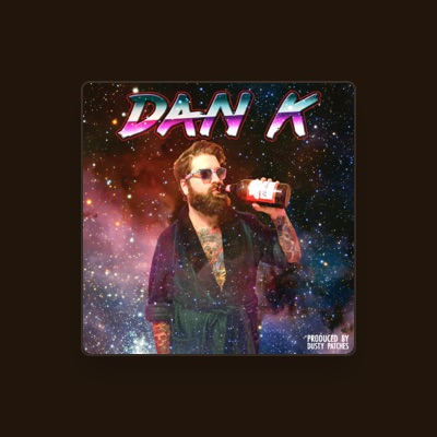 Listen to Dan K., watch music videos, read bio, see tour dates & more!