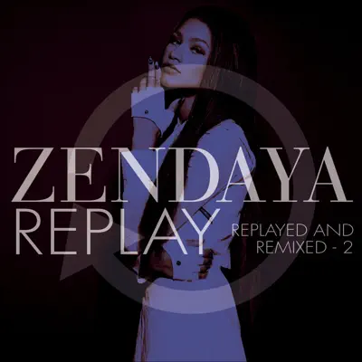 Replay (Replayed and Remixed - 2) - Zendaya