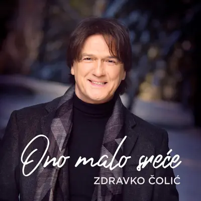 Ono Malo Sreće - Zdravko Colic Ono Malo Sreće - Zdravko Colic