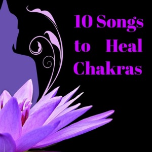 10 Songs to Heal Chakras - Calming Quiet Nature Sounds, New Age Anti Stress