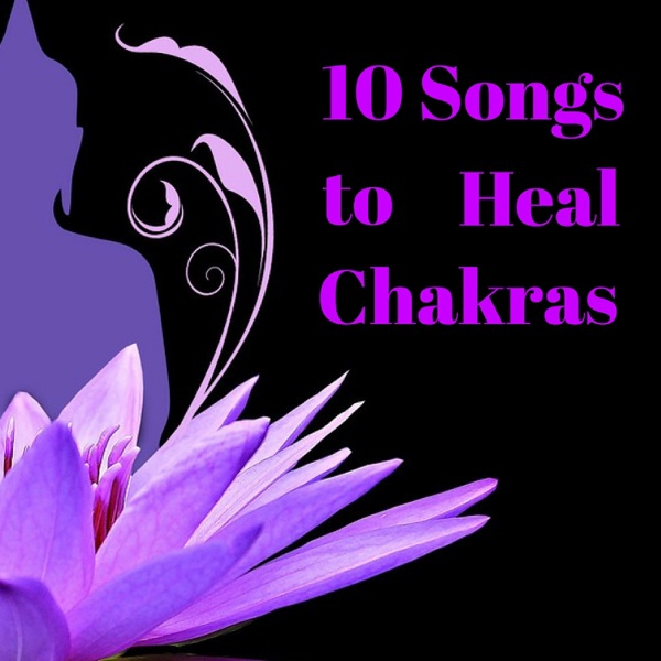 10 Songs to Heal Chakras - Calming Quiet Nature Sounds, New Age Anti Stress