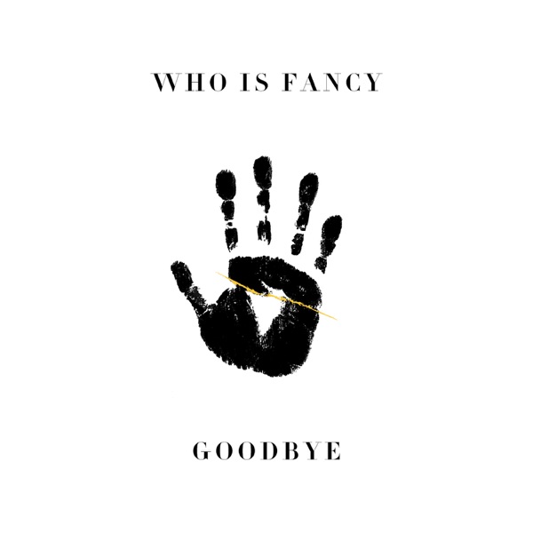 Goodbye - Single - Who Is Fancy