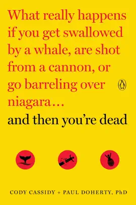 And Then You're Dead: What Really Happens If You Get Swallowed by a Whale, Are Shot from a Cannon, or Go Barreling Over Niagara (Unabridged)
