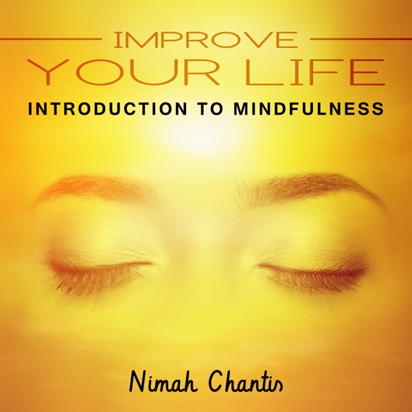 Improve Your Life (Introduction to Mindfulness)