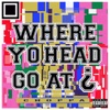 Where Yo Head Go At - Single