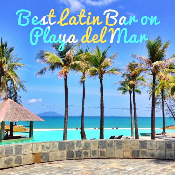 Best Latin Bar on Playa del Mar: Summer Dancing Music (Guaguanco, Samba, Bachata, Bolero, Cha Cha, Salsa, Rumba, House & Reggaeton)